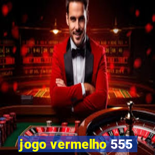 jogo vermelho 555